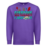 Purple everyone was thinking it i just said Premium Sweatshirt - NancyCooperArtShop