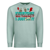 Seafoam everyone was thinking it i just said Premium Sweatshirt - NancyCooperArtShop