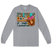 Heifers Be Trippin Ok Maybe I Pushed Her Long Hair Long Sleeve Tee | Teevron