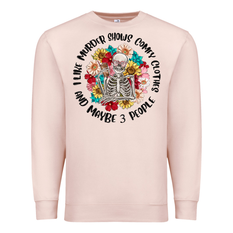 I Like Murder Shows Comfy Clothes And Like 3 Peopl Premium Sweatshirt by MaliasSmallBusiness | Teevron