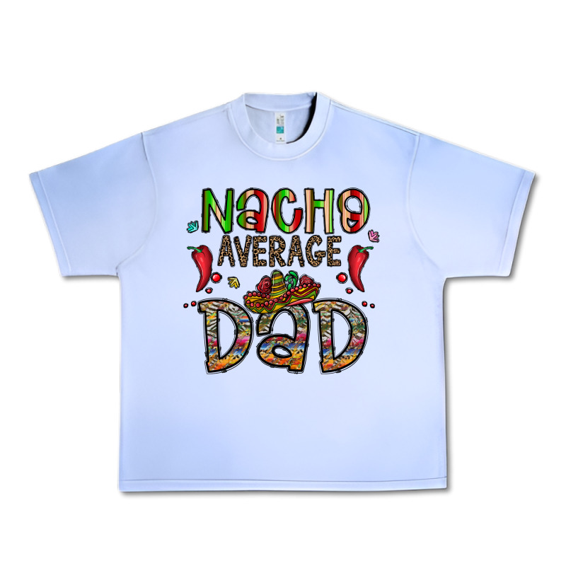 Nacho Average Dad Urban Heavy Tee by CowhideDigitalArt | Teevron