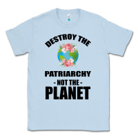 Dusty Blue Destroy the patriarchy not the planet Classic Tee - Bettercallsaul