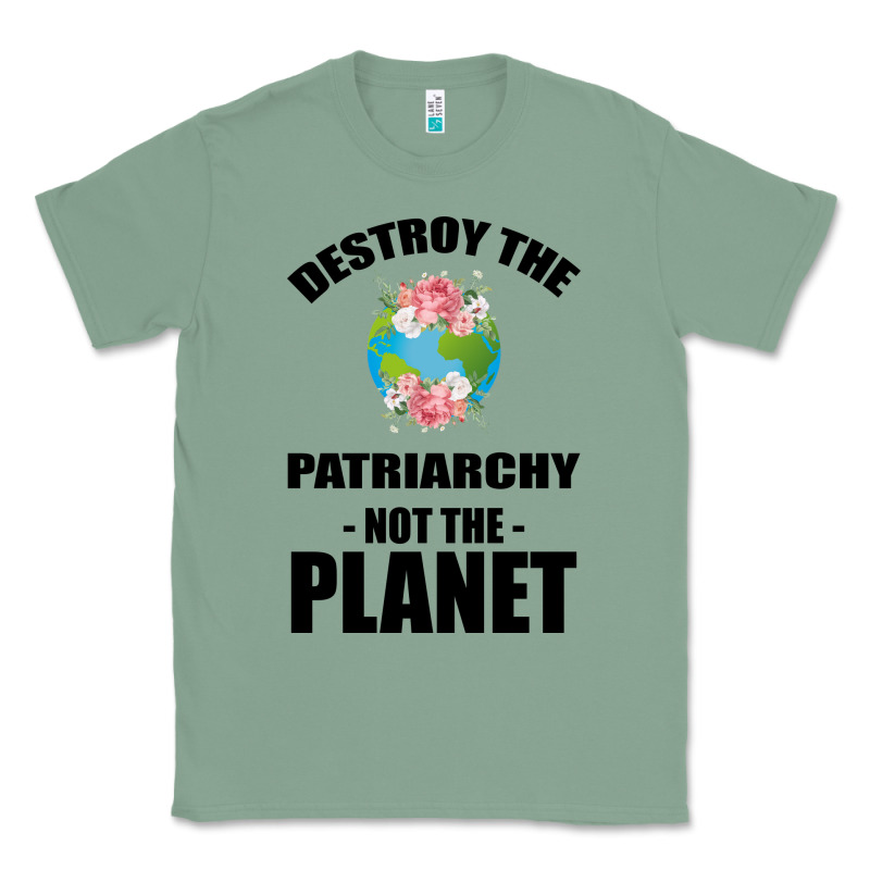 Destroy The Patriarchy Not The Planet Classic Tee by Bettercallsaul | Teevron