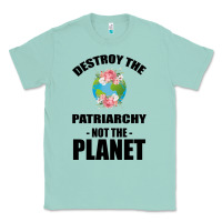 Seafoam Destroy the patriarchy not the planet Classic Tee - Bettercallsaul