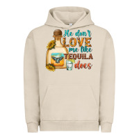 Pigment French Oak He Don't Love Me Like Tequila Does Urban Hoodie - texasbilliewilder