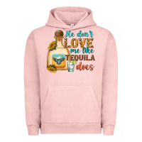 Pigment Salmon He Don't Love Me Like Tequila Does Urban Hoodie - texasbilliewilder