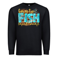 Black born to fish forced to work Premium Sweatshirt - NancyCooperArtShop