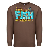 Chestnut born to fish forced to work Premium Sweatshirt - NancyCooperArtShop