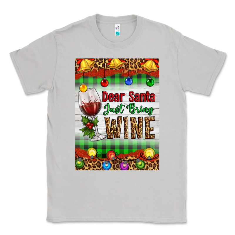 Christmas Dear Santa Just Bring Wine Classic Tee by Artiststas | Teevron