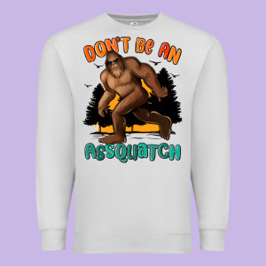Dont Be An Assquatch Premium Sweatshirt Designed By Maliassmallbusiness