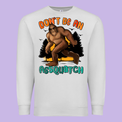 Dont Be An Assquatch Premium Sweatshirt Designed By Maliassmallbusiness