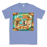 Colony Blue i think i love fall most of all tumbler Classic Tee - BundleAndBundleShop