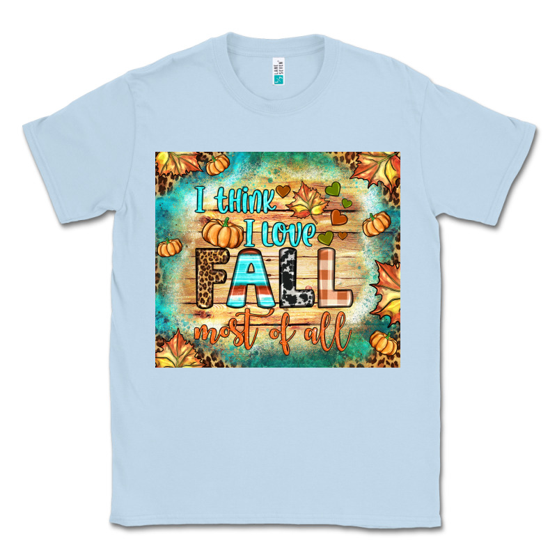 I Think I Love Fall Most Of All Tumbler Classic Tee by BundleAndBundleShop | Teevron