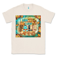 Natural i think i love fall most of all tumbler Classic Tee - BundleAndBundleShop