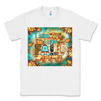 White i think i love fall most of all tumbler Classic Tee - BundleAndBundleShop