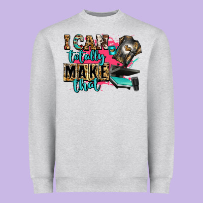 I Can Totally Make That Heavyweight Sweatshirt Designed By Zillion Design Studio