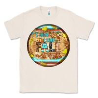Natural i think i love fall most of all Classic Tee - BundleAndBundleShop