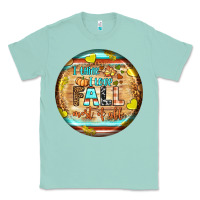 Seafoam i think i love fall most of all Classic Tee - BundleAndBundleShop