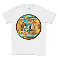 White i think i love fall most of all Classic Tee - BundleAndBundleShop