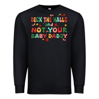 Black deck the halls and not your baby daddy Premium Sweatshirt - MaliasSmallBusiness