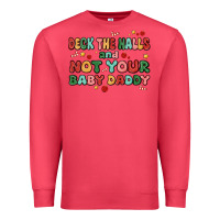 Cardinal deck the halls and not your baby daddy Premium Sweatshirt - MaliasSmallBusiness