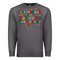 Charcoal Heather deck the halls and not your baby daddy Premium Sweatshirt - MaliasSmallBusiness