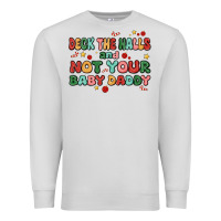 Dove Grey deck the halls and not your baby daddy Premium Sweatshirt - MaliasSmallBusiness