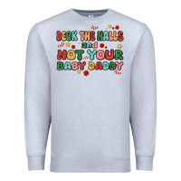 Heather Grey deck the halls and not your baby daddy Premium Sweatshirt - MaliasSmallBusiness