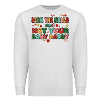 Oatmeal Heather deck the halls and not your baby daddy Premium Sweatshirt - MaliasSmallBusiness