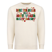 Sandshell deck the halls and not your baby daddy Premium Sweatshirt - MaliasSmallBusiness