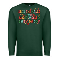 Sports Green deck the halls and not your baby daddy Premium Sweatshirt - MaliasSmallBusiness