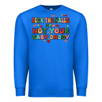 True Royal deck the halls and not your baby daddy Premium Sweatshirt - MaliasSmallBusiness