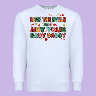 Deck The Halls And Not Your Baby Daddy Premium Sweatshirt Designed By Maliassmallbusiness