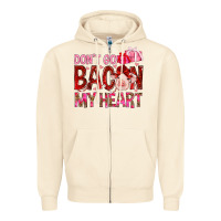 Dont Go Bacon My Heart Zipper Hoodie | Teevron