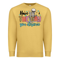 Antique Gold have the day you deserve Premium Sweatshirt - MaliasSmallBusiness