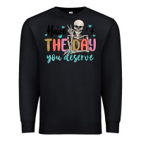 Black have the day you deserve Premium Sweatshirt - MaliasSmallBusiness