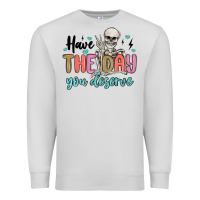 Dove Grey have the day you deserve Premium Sweatshirt - MaliasSmallBusiness