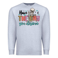 Heather Grey have the day you deserve Premium Sweatshirt - MaliasSmallBusiness