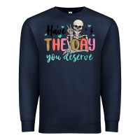 Navy have the day you deserve Premium Sweatshirt - MaliasSmallBusiness
