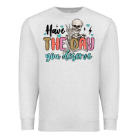 Oatmeal Heather have the day you deserve Premium Sweatshirt - MaliasSmallBusiness
