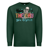 Sports Green have the day you deserve Premium Sweatshirt - MaliasSmallBusiness