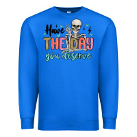 True Royal have the day you deserve Premium Sweatshirt - MaliasSmallBusiness