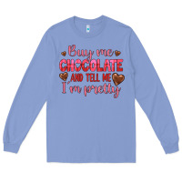Colony Blue buy me chocolate and tell me i'm pretty Long Sleeve Tee - JahusDesignShop