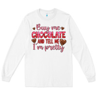 White buy me chocolate and tell me i'm pretty Long Sleeve Tee - JahusDesignShop