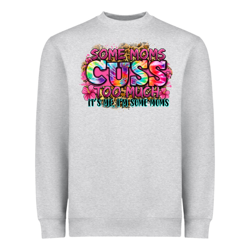 Some Moms Cuss Too Much It's Me I'm Some Moms Heavyweight Sweatshirt by Zillion Design Studio | Teevron