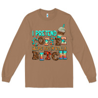 Toasted Coconut ı pretend coffee helps but ı am still a bitch Long Sleeve Tee - AdoDesignShop