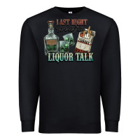 Black last night we let the liquor talk cowboy western c Premium Sweatshirt - NancyCooperArtShop