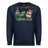 Navy last night we let the liquor talk cowboy western c Premium Sweatshirt - NancyCooperArtShop