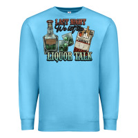 Ocean Blue last night we let the liquor talk cowboy western c Premium Sweatshirt - NancyCooperArtShop