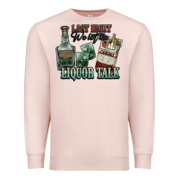 Pale Pink last night we let the liquor talk cowboy western c Premium Sweatshirt - NancyCooperArtShop